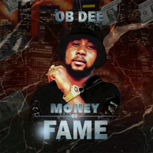 OB DEE – MONEY OR FAME 