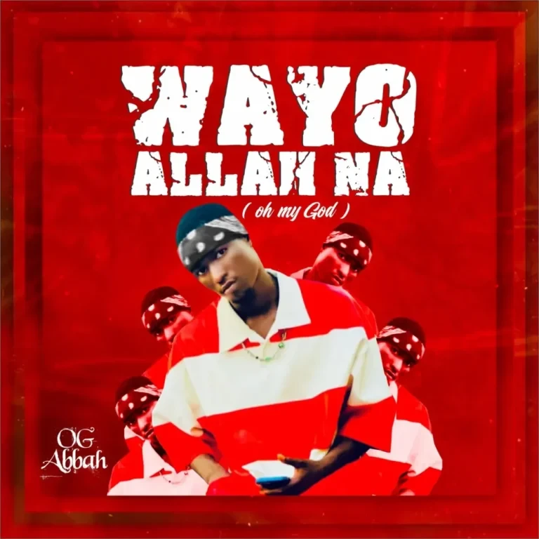 OG Abbah – Wayyo Allah Na audio